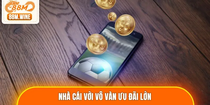 Nhà cái với vô vàn ưu đãi lớn